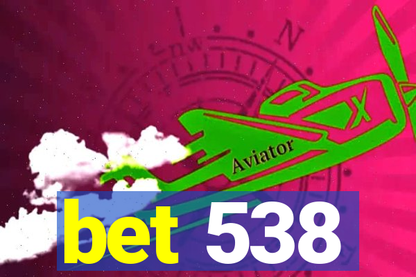 bet 538